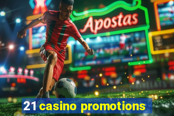 21 casino promotions