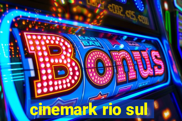 cinemark rio sul