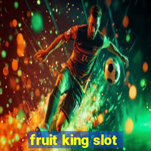 fruit king slot