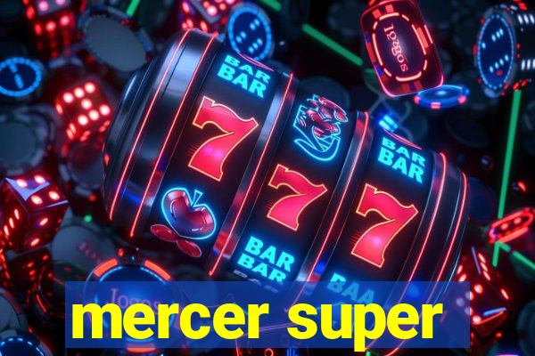 mercer super