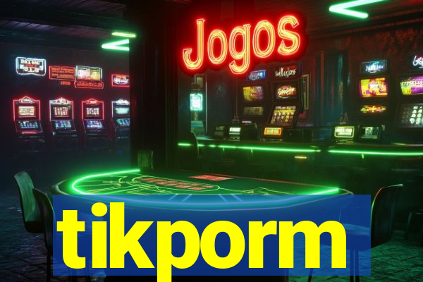 tikporm