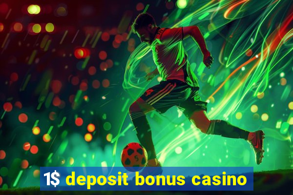 1$ deposit bonus casino