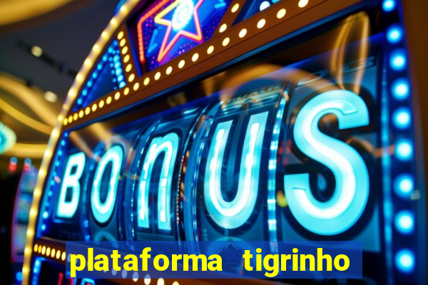 plataforma tigrinho com bonus de cadastro