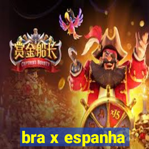 bra x espanha