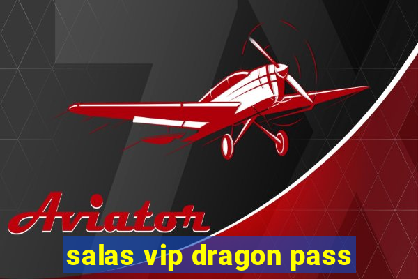 salas vip dragon pass