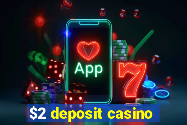 $2 deposit casino