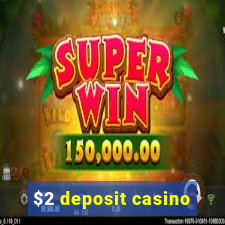 $2 deposit casino