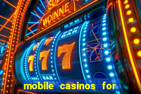 mobile casinos for real money