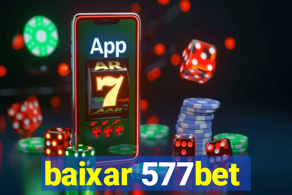 baixar 577bet