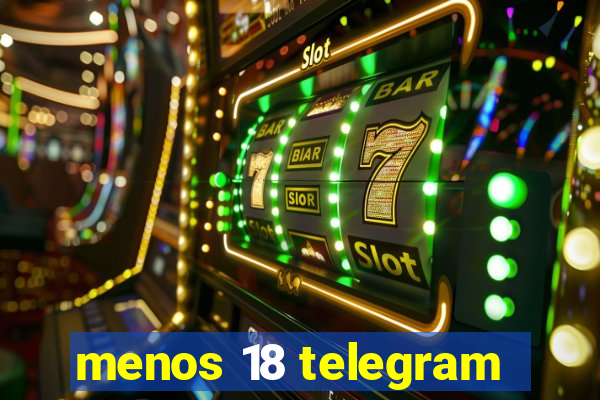 menos 18 telegram