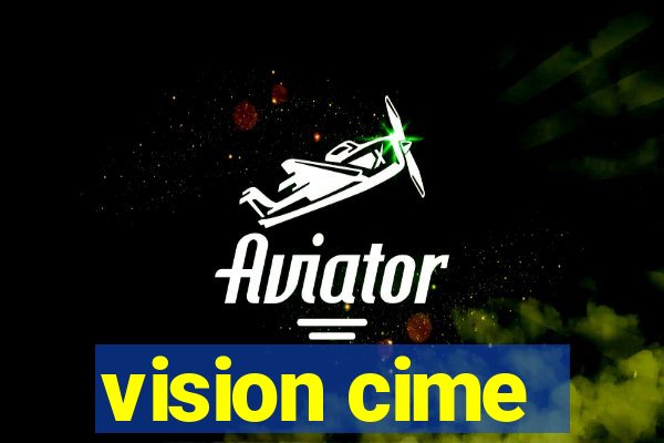 vision cime