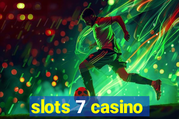 slots 7 casino