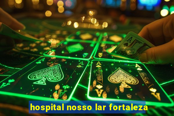 hospital nosso lar fortaleza