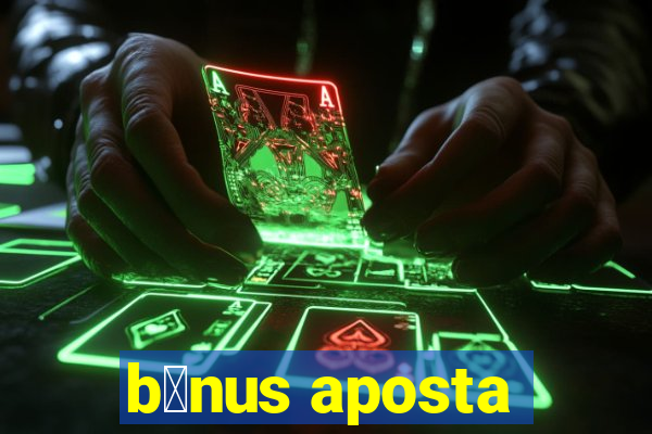 b么nus aposta