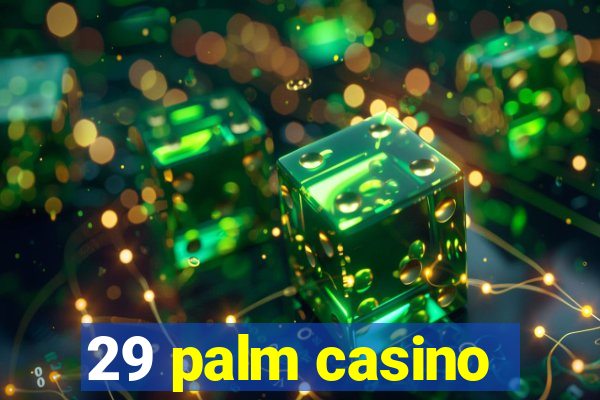 29 palm casino