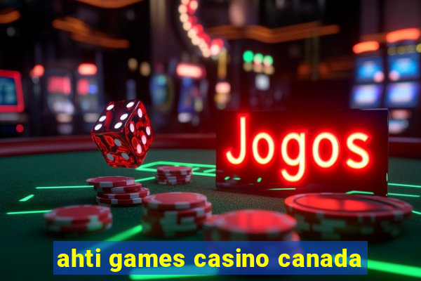 ahti games casino canada