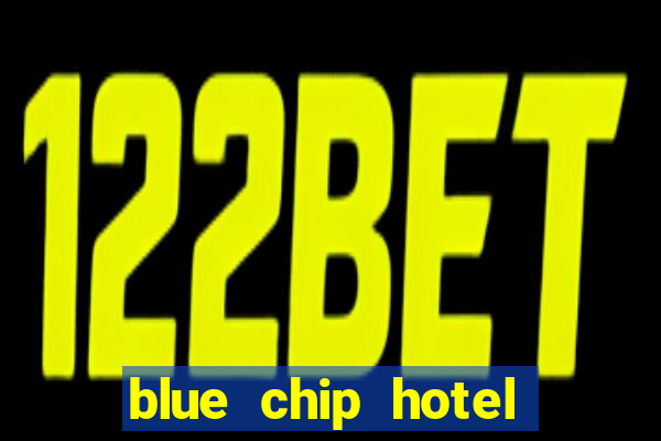 blue chip hotel and casino