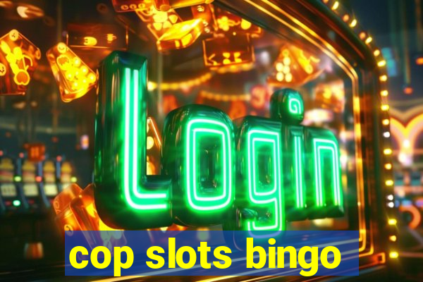 cop slots bingo