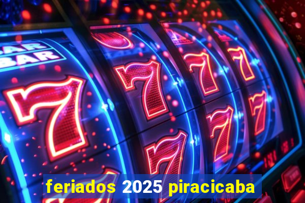 feriados 2025 piracicaba