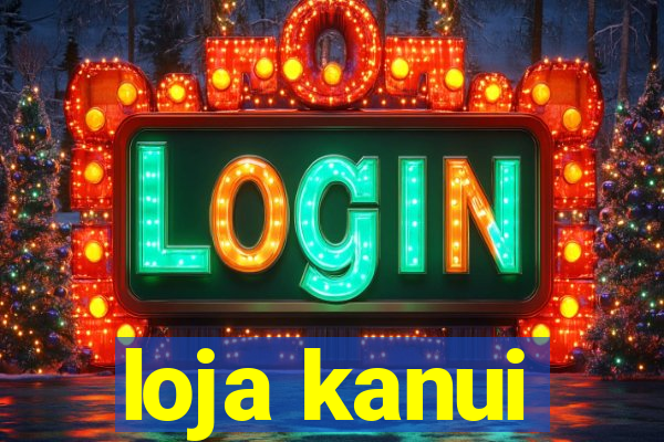 loja kanui