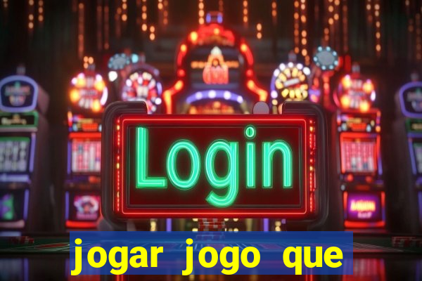 jogar jogo que ganha dinheiro