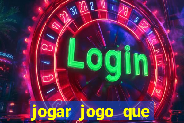 jogar jogo que ganha dinheiro