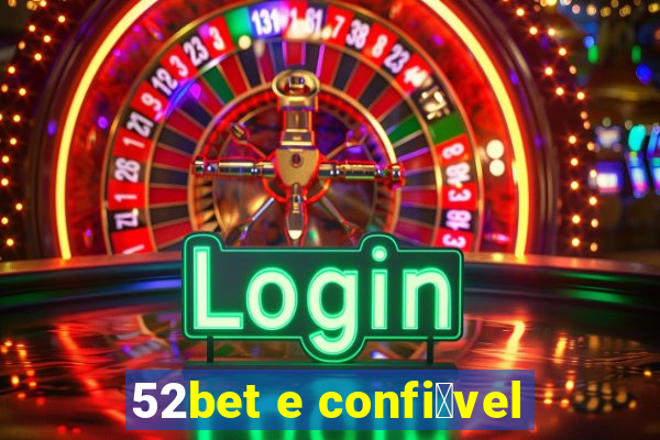 52bet e confi谩vel