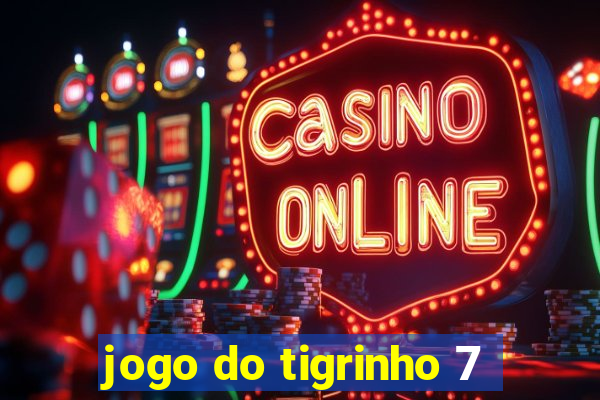 jogo do tigrinho 7