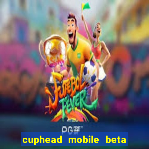 cuphead mobile beta 9.1 download