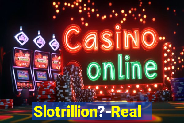 Slotrillion?-Real Casino Slots