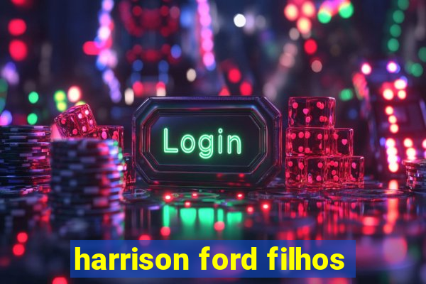 harrison ford filhos