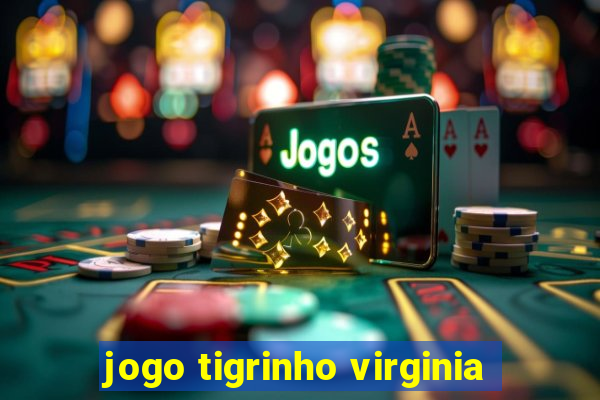 jogo tigrinho virginia