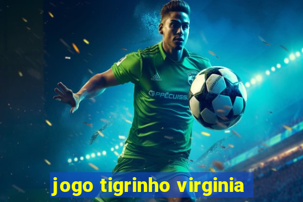 jogo tigrinho virginia