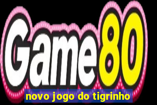 novo jogo do tigrinho