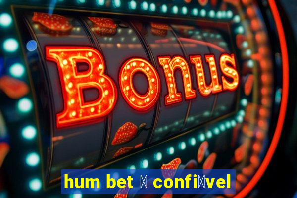 hum bet 茅 confi谩vel