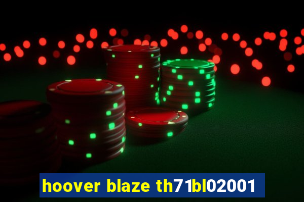 hoover blaze th71bl02001