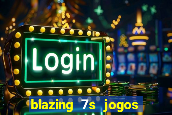 blazing 7s jogos de casino