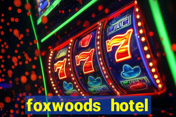 foxwoods hotel casino connecticut