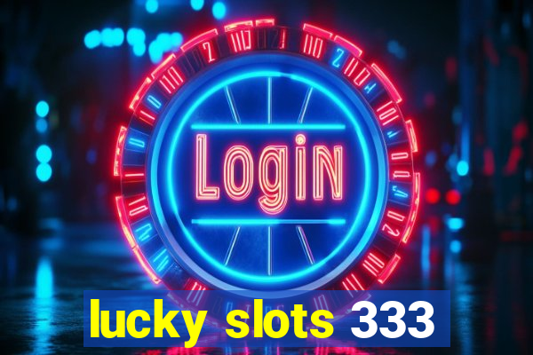 lucky slots 333