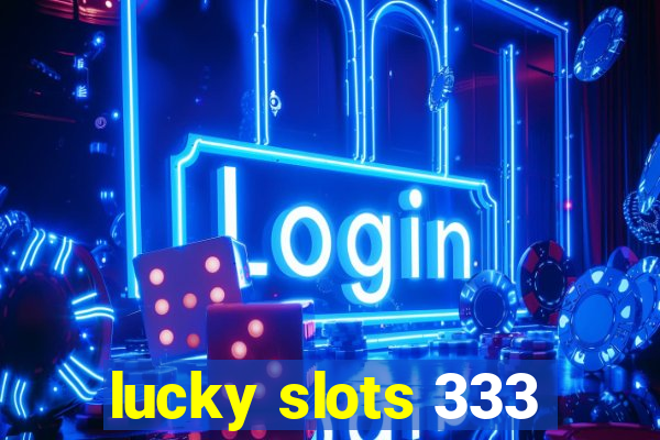 lucky slots 333