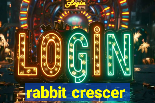 rabbit crescer