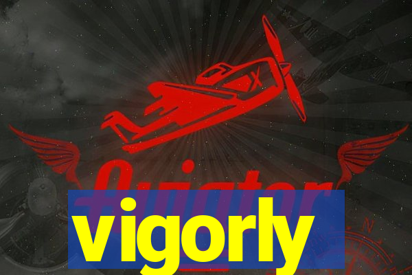 vigorly