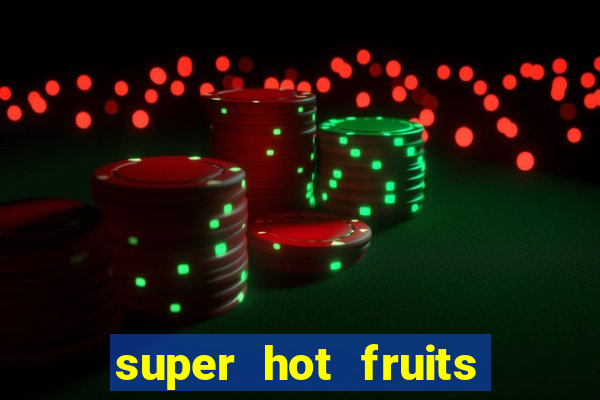 super hot fruits free slot