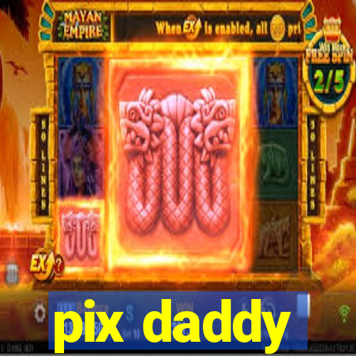 pix daddy