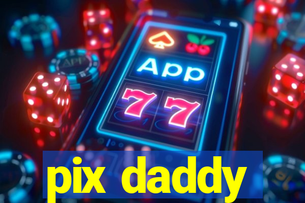 pix daddy