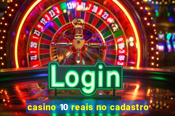 casino 10 reais no cadastro