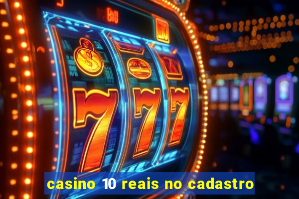 casino 10 reais no cadastro