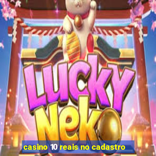 casino 10 reais no cadastro