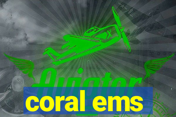 coral ems