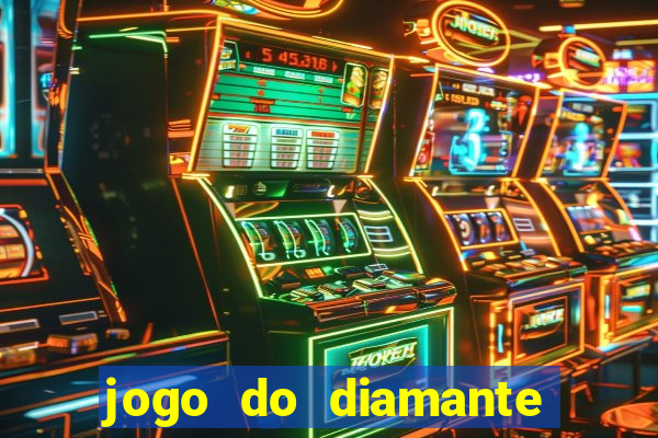 jogo do diamante para ganhar dinheiro